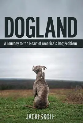 Dogland: Cesta do srdca amerického problému so psami - Dogland: A Journey to the Heart of America's Dog Problem