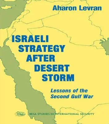 Izraelská stratégia po púštnej búrke: Poučenie z druhej vojny v Perzskom zálive - Israeli Strategy After Desert Storm: Lessons of the Second Gulf War