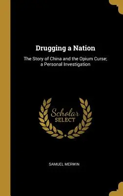 Drogujúci národ: Príbeh Číny a ópiového prekliatia; osobné vyšetrovanie - Drugging a Nation: The Story of China and the Opium Curse; a Personal Investigation