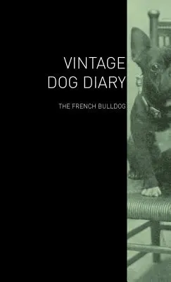 Historický psí denník - Francúzsky buldoček - The Vintage Dog Diary - The French Bulldog