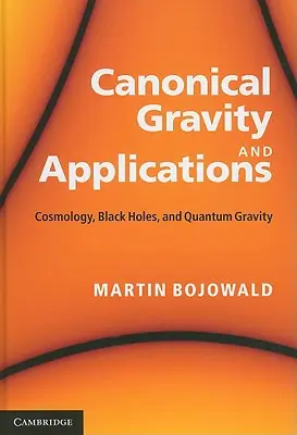 Kánonická gravitácia a aplikácie: Kozmológia, čierne diery a kvantová gravitácia - Canonical Gravity and Applications: Cosmology, Black Holes, and Quantum Gravity