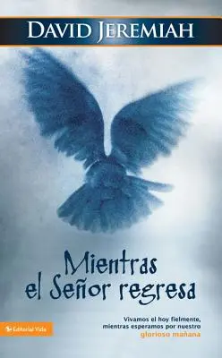 Mientras El Seor Regresa: Vydajte sa na cestu, aby ste si uvedomili, že ste sa dočkali Božieho príchodu: Vivamos El Hoy Fielmente, Mientras Esperamos Por Nuestro Glorioso Maana - Mientras El Seor Regresa: Vivamos El Hoy Fielmente, Mientras Esperamos Por Nuestro Glorioso Maana
