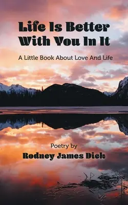 Život je lepší, keď si v ňom ty: Malá kniha o láske a živote - Life Is Better With You In It: A Little Book About Love And Life
