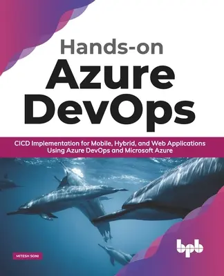 Hands-On Azure Devops: Implementácia CICD pre mobilné, hybridné a webové aplikácie pomocou Azure Devops a Microsoft Azure - Hands-On Azure Devops: CICD Implementation for Mobile, Hybrid, and Web Applications Using Azure Devops and Microsoft Azure