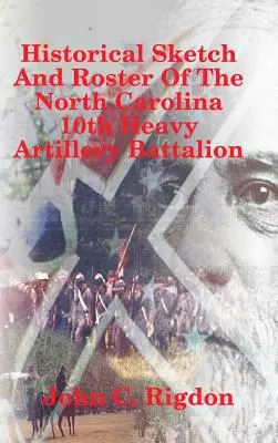Historický náčrt a súpis 10. ťažkého delostreleckého práporu Severnej Karolíny - Historical Sketch And Roster Of The North Carolina 10th Heavy Artillery Battalion