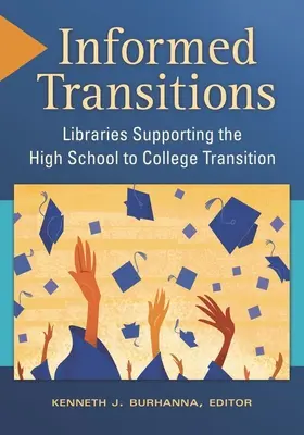Informované prechody: Knižnice podporujúce prechod zo strednej školy na vysokú školu - Informed Transitions: Libraries Supporting the High School to College Transition