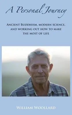 Osobná cesta: Budhizmus, moderná veda a ako vyťažiť zo života čo najviac - A Personal Journey: Ancient Buddhism, Modern Science, and working out how to make the most of life
