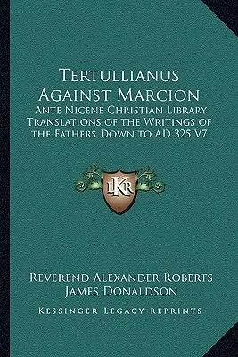 Tertulián proti Markionovi: Prednikánska kresťanská knižnica Preklady spisov otcov do roku 325 n. l. V7 - Tertullianus Against Marcion: Ante Nicene Christian Library Translations of the Writings of the Fathers Down to AD 325 V7