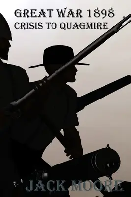 Veľká vojna 1898 Kríza až bažina - Great War 1898 Crisis To Quagmire