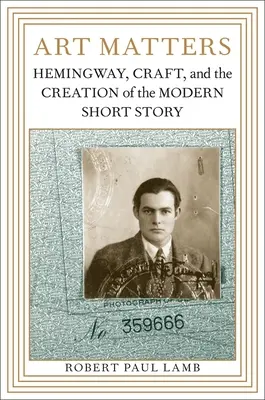 Na umení záleží: Hemingway, remeslo a vznik modernej poviedky - Art Matters: Hemingway, Craft, and the Creation of the Modern Short Story