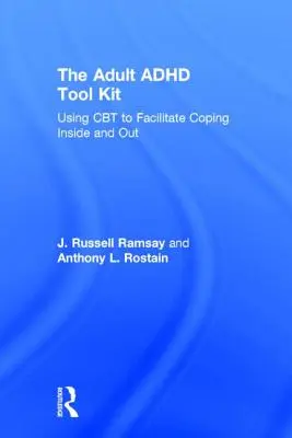 Súbor nástrojov pre dospelých s ADHD: Využitie CBT na uľahčenie zvládania vnútorných a vonkajších problémov - The Adult ADHD Tool Kit: Using CBT to Facilitate Coping Inside and Out