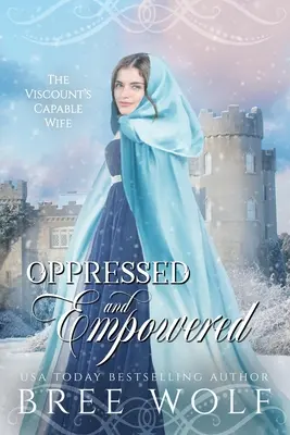 Utláčaný a posilnený: Vikomtova schopná žena - Oppressed & Empowered: The Viscount's Capable Wife