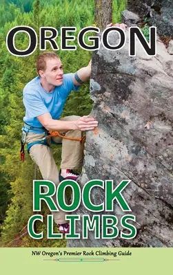 Oregonské skalné výstupy: vydanie v tvrdej väzbe - Oregon Rock Climbs: hard cover edition