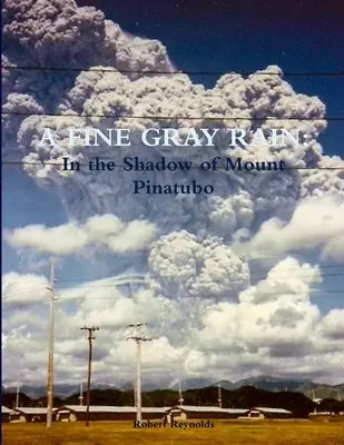 Jemný šedý dážď: V tieni hory Pinatubo - A Fine Gray Rain: In the Shadow of Mount Pinatubo