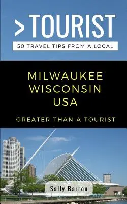 Viac ako turista - Milwaukee Wisconsin USA: 50 cestovateľských tipov od miestnych - Greater Than a Tourist- Milwaukee Wisconsin USA: 50 Travel Tips from a Local