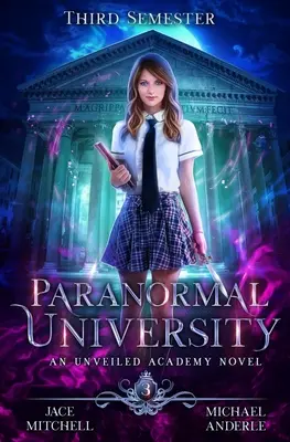 Paranormálna univerzita: Tretí semester: Odhalená akadémia - Paranormal University: Third Semester: An Unveiled Academy Novel