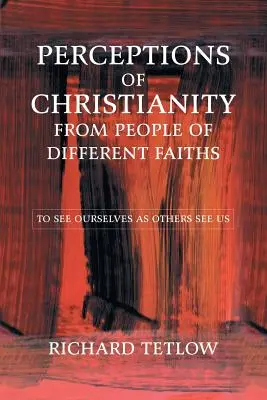 Vnímanie kresťanstva ľuďmi rôznych vierovyznaní: Vidieť sa tak, ako nás vidia iní - Perceptions of Christianity from People of Different Faiths: To See Ourselves as Others See Us