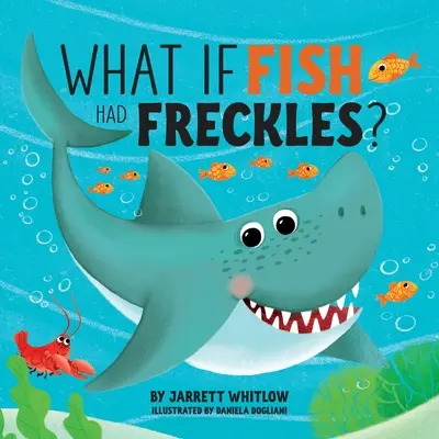 Čo keby mali ryby pehy? - What if Fish had Freckles?