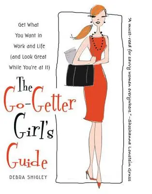 Sprievodca dievčaťa, ktoré ide na vec: Získajte to, čo chcete v práci a v živote (a vyzerajte pri tom skvele) - The Go-Getter Girl's Guide: Get What You Want in Work and Life (and Look Great While You're at It)