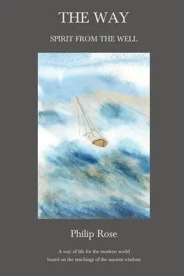The Way - Duch zo studne: Spôsob života pre moderný svet založený na učení starovekej múdrosti - The Way - Spirit from the Well: A way of life for the modern world based on the teachings of the ancient wisdom