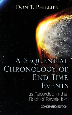 Postupná chronológia udalostí posledného času, ako sú zaznamenané v knihe Zjavenie - skrátené vydanie - A Sequential Chronology Of End Time Events as Recorded in the Book of Revelation - Condensed Edition
