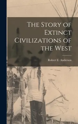 Príbeh zaniknutých civilizácií Západu - The Story of Extinct Civilizations of the West