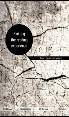 Plotting the Reading Experience: Teória/praktika/politika - Plotting the Reading Experience: Theory/Practice/Politics