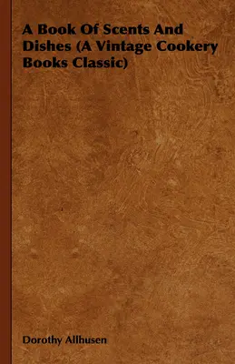 Kniha o vôňach a jedlách (Klasické kuchárske knihy Vintage) - A Book Of Scents And Dishes (A Vintage Cookery Books Classic)