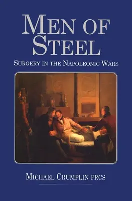 Muži z ocele: Chirurgia v napoleonských vojnách - Men of Steel: Surgery in the Napoleonic Wars