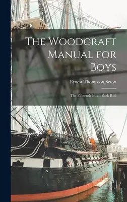 Príručka woodcraftu pre chlapcov: Pätnásty zvitok z brezovej kôry - The Woodcraft Manual for Boys: The Fifteenth Birch Bark Roll