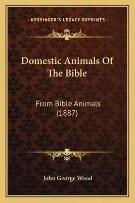 Domáce zvieratá z Biblie: Z biblických zvierat (1887) - Domestic Animals Of The Bible: From Bible Animals (1887)