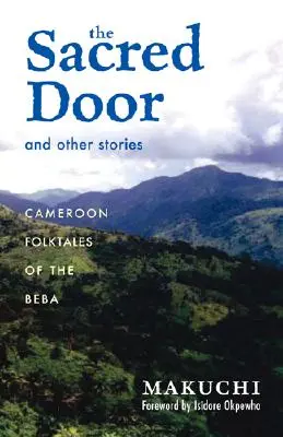 Posvätné dvere a iné príbehy: Kamerunské ľudové príbehy z Beby, zväzok 86 - The Sacred Door and Other Stories: Cameroon Folktales of the Beba Volume 86