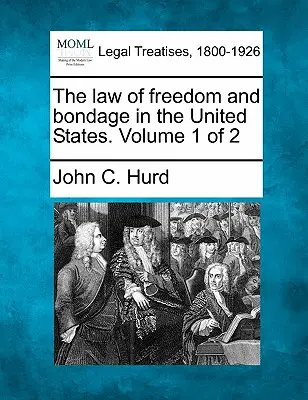 Zákon slobody a otroctva v Spojených štátoch. Zväzok 1 z 2 - The law of freedom and bondage in the United States. Volume 1 of 2