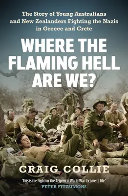 Kde to, do pekla, sme? Príbeh boja mladých Austrálčanov a Novozélanďanov proti nacistom v Grécku a na Kréte - Where the Flaming Hell Are We?: The Story of Young Australians' and New Zealanders' Fight Against the Nazis in Greece and Crete