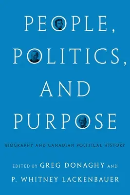 Ľudia, politika a cieľ: životopis a kanadské politické dejiny - People, Politics, and Purpose: Biography and Canadian Political History