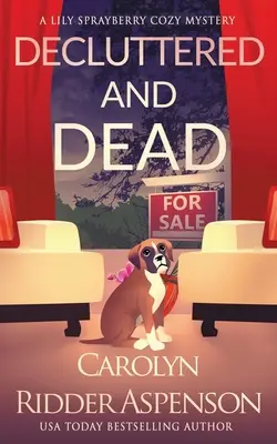 Decluttered and Dead: A Lily Sprayberry Realtor Cozy Mystery (Záhada realitnej kancelárie Lily Sprayberryovej): Lily Sprayberry Cozy Mystery Book 2 - Decluttered and Dead A Lily Sprayberry Realtor Cozy Mystery: The Lily Sprayberry Cozy Mystery Series Book 2