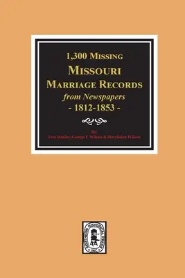 1300 chýbajúcich sobášnych záznamov z novín v Missouri, 1812-1853 - 1300 Missing Missouri Marriage Records from Newspapers, 1812-1853