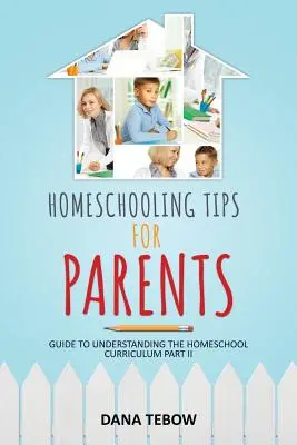 Tipy pre rodičov na domáce vzdelávanie Príručka na pochopenie učebných osnov pre domáce vzdelávanie II. časť - Homeschooling Tips for Parents Guide to Understanding the Homeschool Curriculum Part II