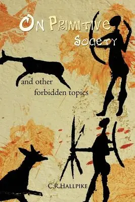 O primitívnej spoločnosti: A iné zakázané témy - On Primitive Society: And Other Forbidden Topics