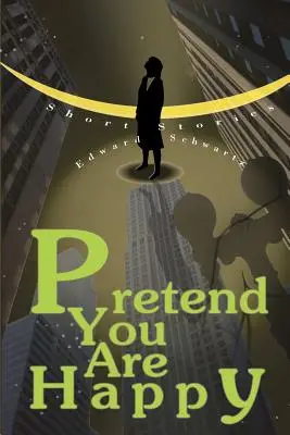 Predstierajte, že ste šťastní: Krátke príbehy - Pretend You Are Happy: Short stories
