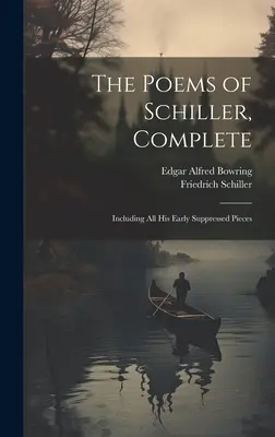 Schillerove básne, kompletné: Vrátane všetkých jeho skorších potlačených skladieb - The Poems of Schiller, Complete: Including All His Early Suppressed Pieces