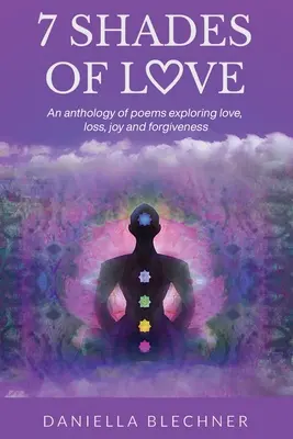 7 odtieňov lásky: Antológia básní o láske, strate, radosti a odpustení - 7 Shades of Love: An anthology of poems exploring love, loss, joy and forgiveness