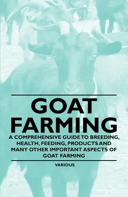 Chov kôz - komplexný sprievodca chovom, zdravím, kŕmením, produktmi a mnohými ďalšími dôležitými aspektmi chovu kôz - Goat Farming - A Comprehensive Guide to Breeding, Health, Feeding, Products and Many Other Important Aspects of Goat Farming