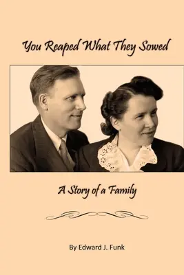 Žnete to, čo ste zasiali: Príbeh jednej rodiny - You Reap What They Sowed: A Story of a Family