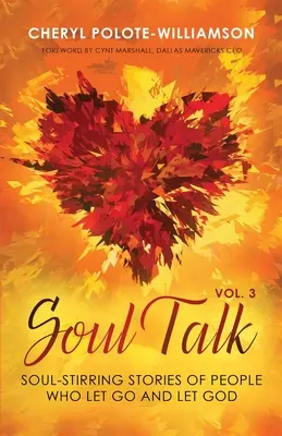 Rozhovory o duši, zväzok 3: Príbehy ľudí, ktorí sa nechali uniesť a dovolili Bohu - Soul Talk, Volume 3: Soul-Stirring Stories of People Who Let Go and Let God