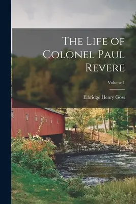 Život plukovníka Paula Revera; 1. diel - The Life of Colonel Paul Revere; Volume 1