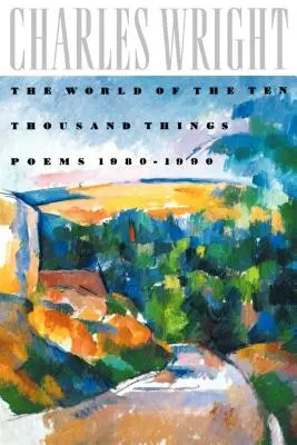 Svet desiatich tisíc vecí: Básne 1980-1990 - The World of the Ten Thousand Things: Poems 1980-1990