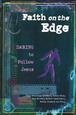 Viera na hrane: Odvážne nasledovanie Ježiša - Faith on the Edge: Daring to Follow Jesus