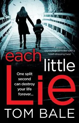 Každá malá lož: Strhujúci psychologický triler so zvratom, pri ktorom sa vám zastaví srdce - Each Little Lie: A gripping psychological thriller with a heart-stopping twist