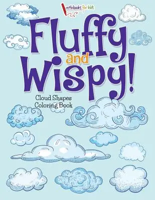 Chlpaté a múdre! Omaľovánky tvarov mrakov - Fluffy and Wispy! Cloud Shapes Coloring Book